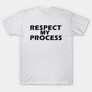 Respect my process T-Shirt